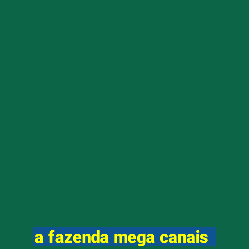 a fazenda mega canais